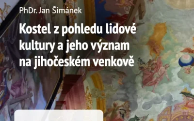 Jan Šimánek: Kostel z pohledu lidové kultury a jeho význam na jihočeském venkově